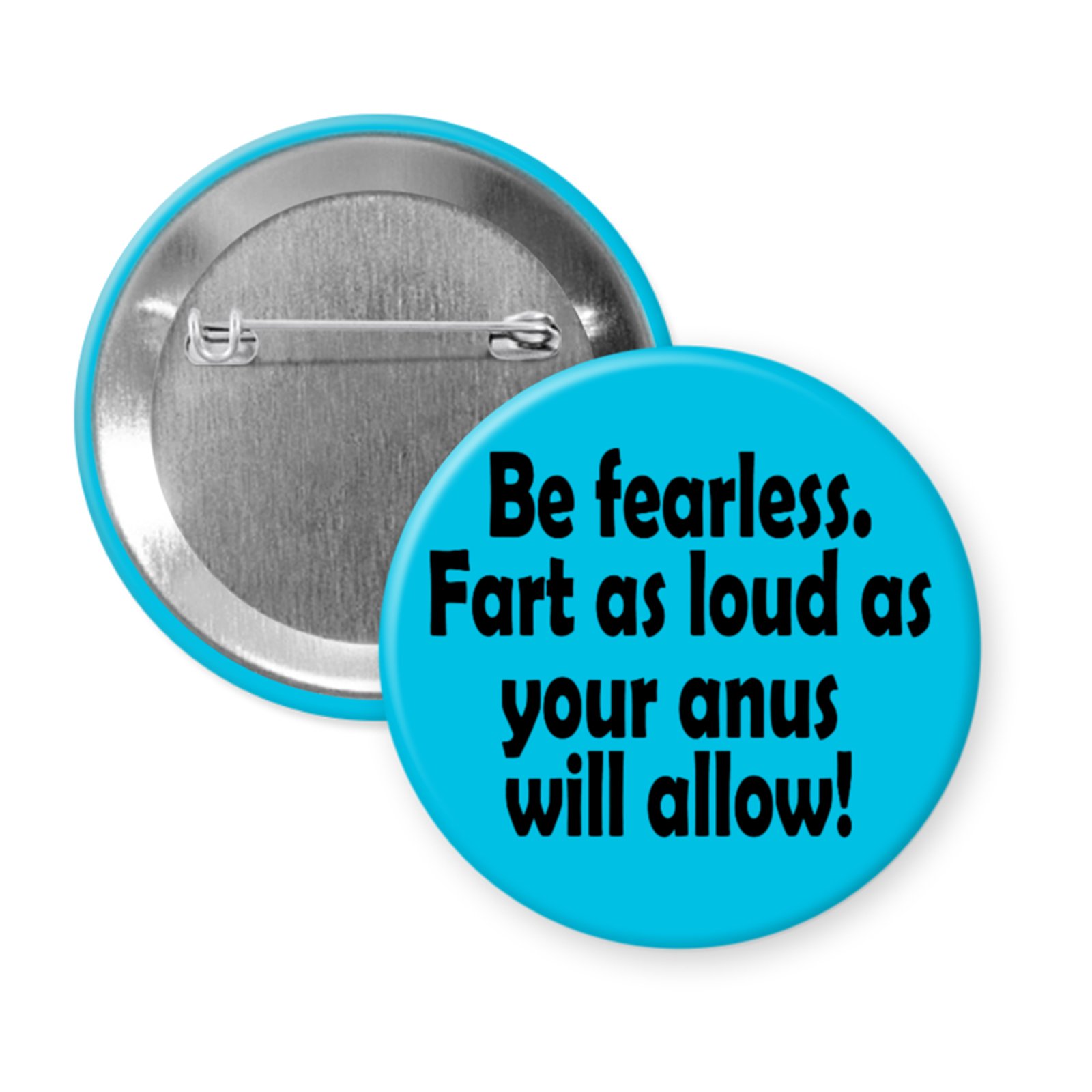 “Be Fearless.” – Funny Button or Magnet for Flatulent Bravery and Butt-Based Empowerment