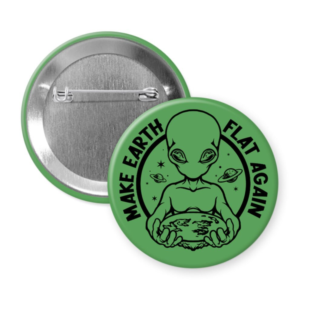 Button badge with alien design and 'Make Earth Flat Again' text on a green background