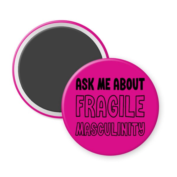 Pink magnet with text 'Ask me about Fragile Masculinity' on a white background.