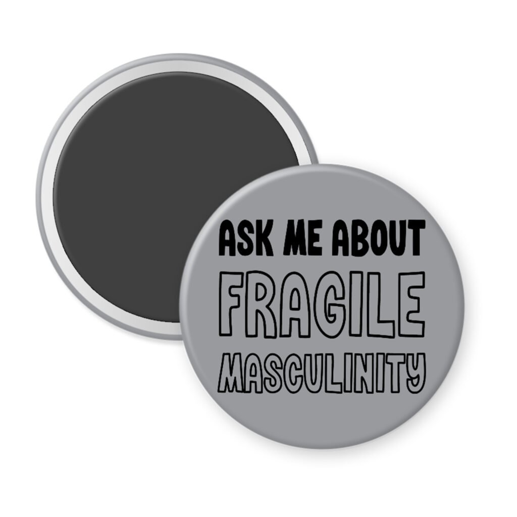 Grey magnet with the text 'Ask me about fragile masculinity' printed in black.
