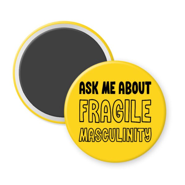 Yellow magnet with text 'Ask me about Fragile Masculinity' on a white background