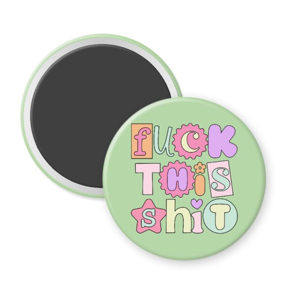 Fuck this shit button magnet green magnet with colorful text on a white background