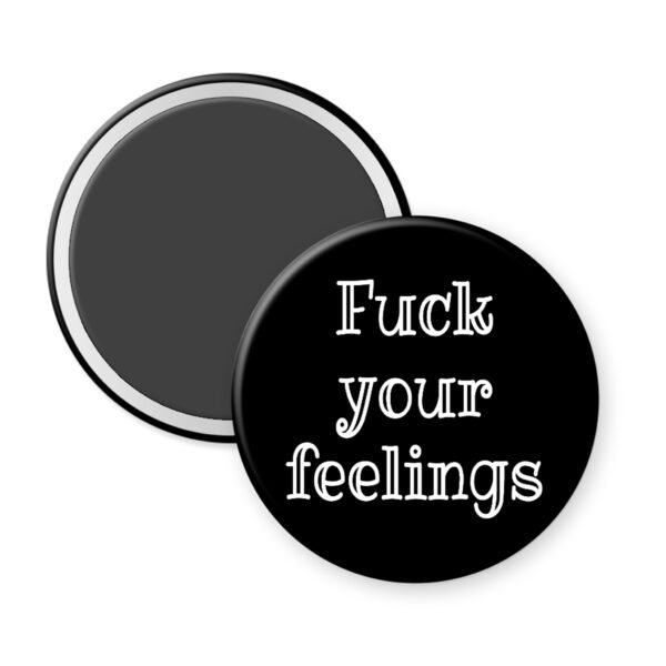 Black magnet with 'Fuck your feelings' text on a black background