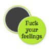 Lime green magnet with the text 'Fuck your feelings' printed in black.