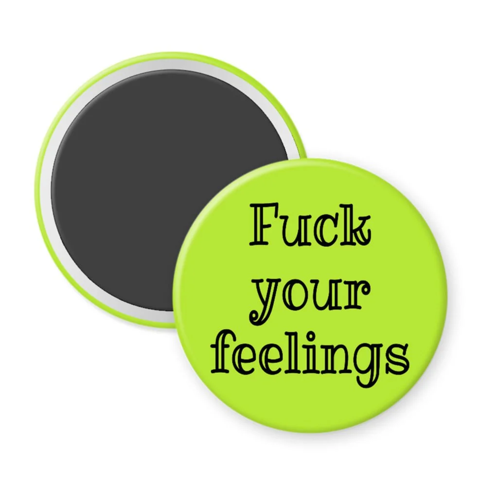 Lime green magnet with the text 'Fuck your feelings' printed in black.