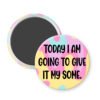Magnet with colorful design and text 'Today I am going to give it my some.'