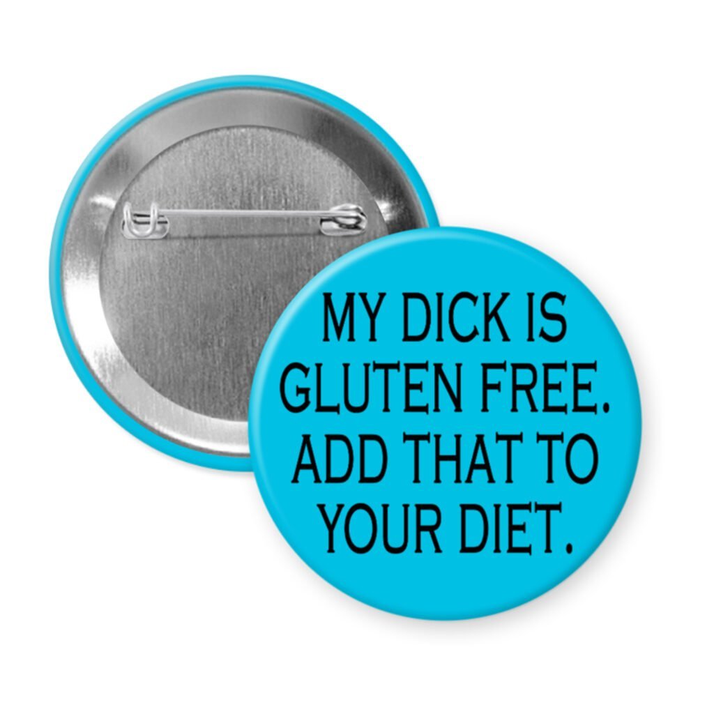 Blur pinback button with the text "MY DICK IS GLUTEN FREE. ADD THAT TO YOUR DIET." printed in black.