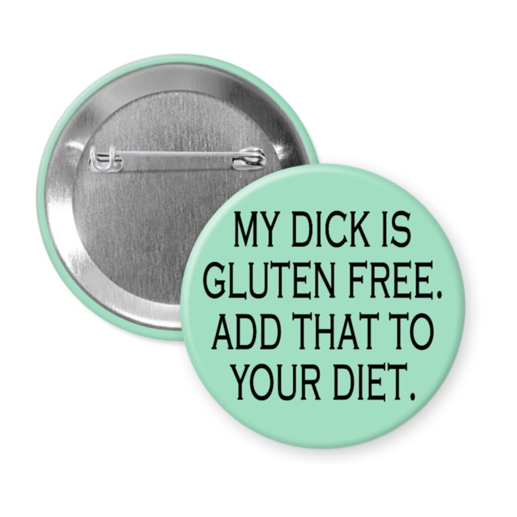 Mint green pinback button with the text "MY DICK IS GLUTEN FREE. ADD THAT TO YOUR DIET." printed in black.