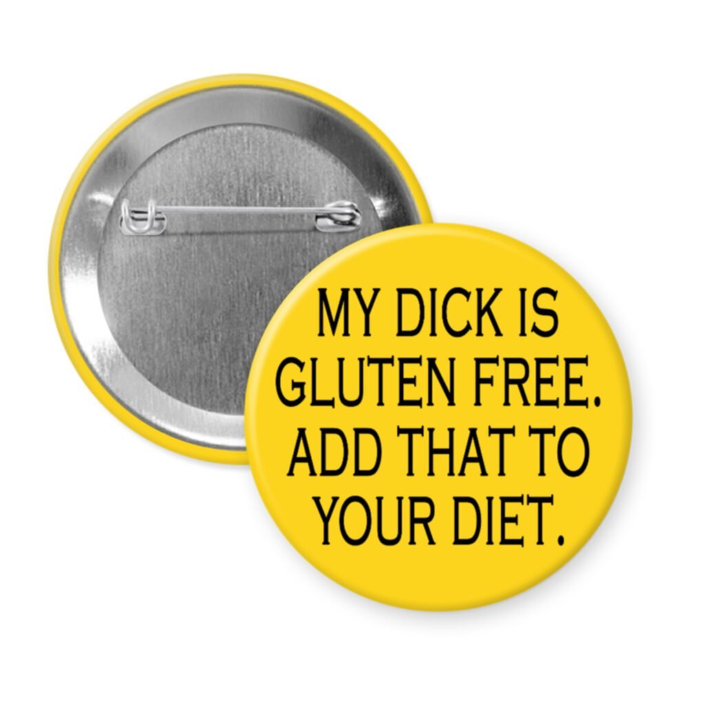 Yellow pinback button with the text "MY DICK IS GLUTEN FREE. ADD THAT TO YOUR DIET." printed in black.