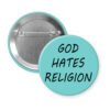 Blue pinback button with the text 'God hates religion' printed in black.