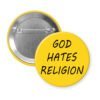 Yellow pinback button with the text 'God hates religion' printed in black.