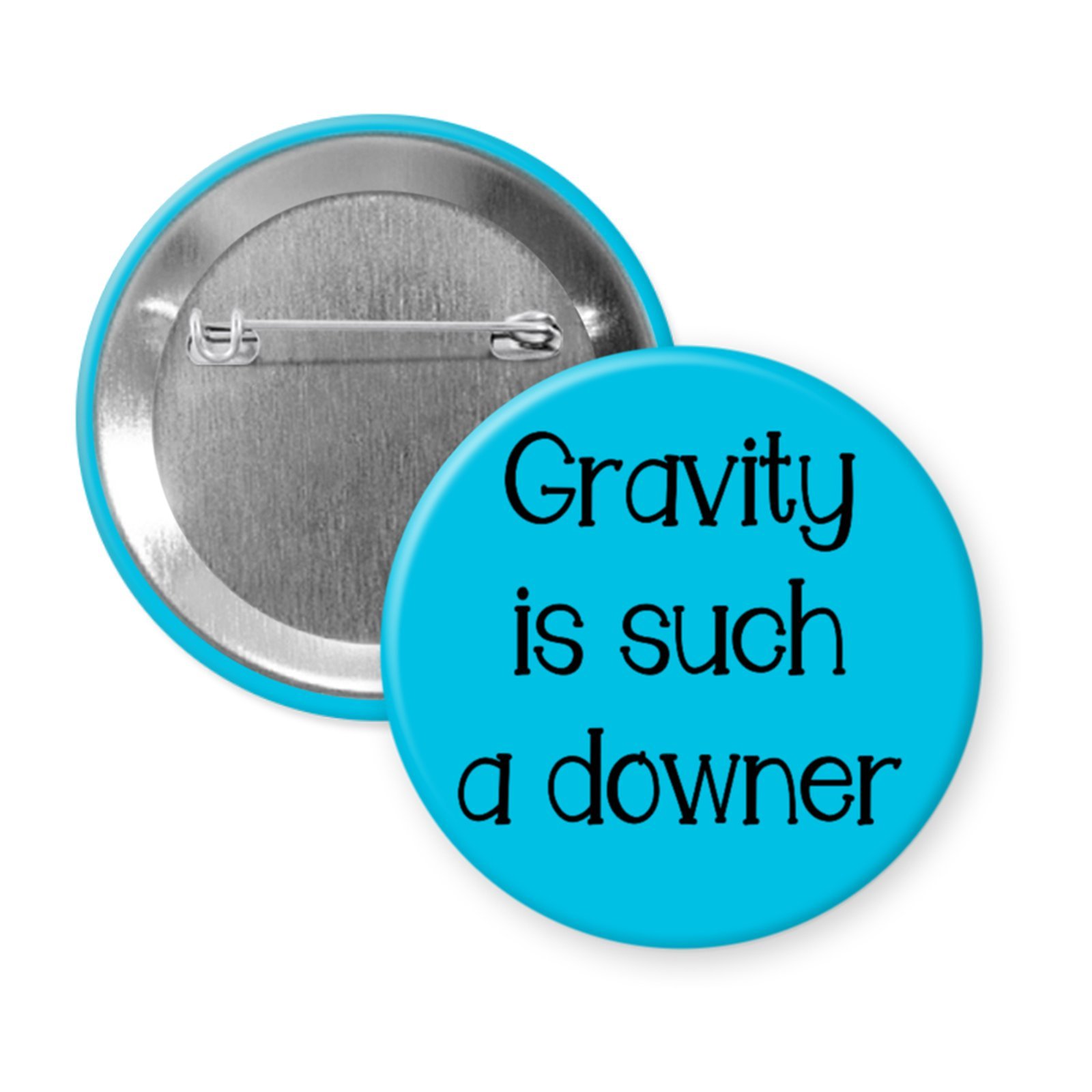 “Gravity Is Such a Downer” – Funny Science Button or Magnet for Nerds and Pessimists