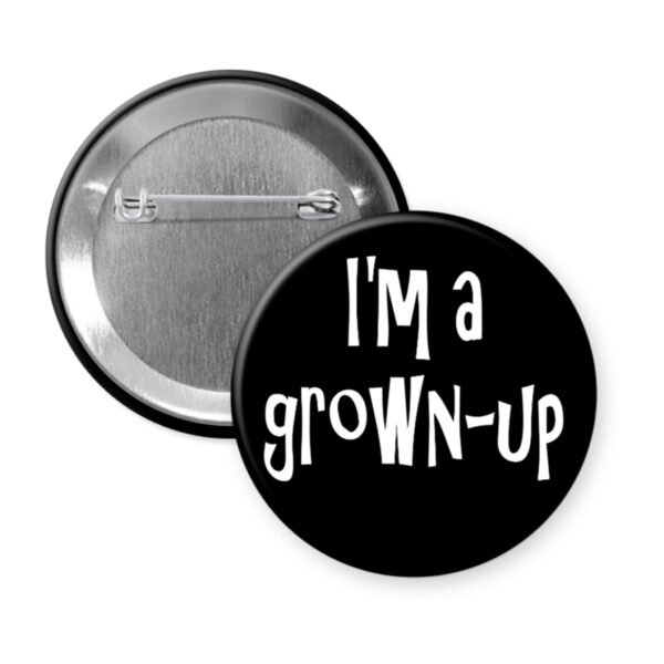 Black pinback button that says "I'm a grown-up".