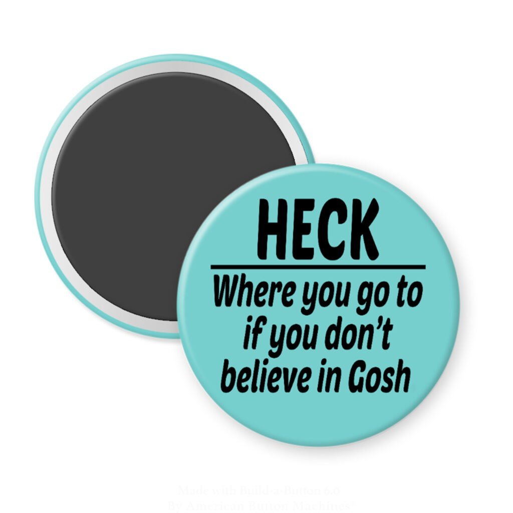 Blue magnet with the text 'Heck - where you go to when you don't believe in Gosh' printed in black.