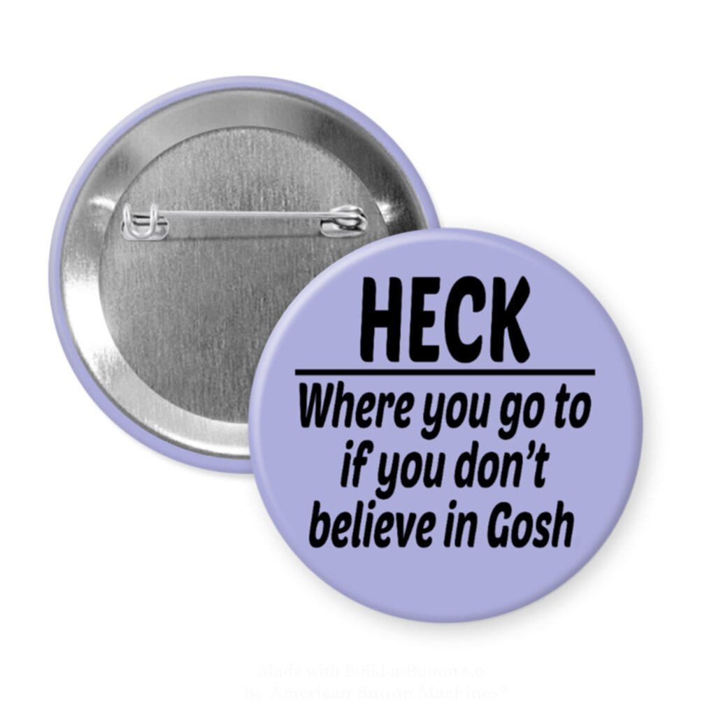 Purple pinback button with the text 'Heck - where you go to when you don't believe in Gosh' printed in black.