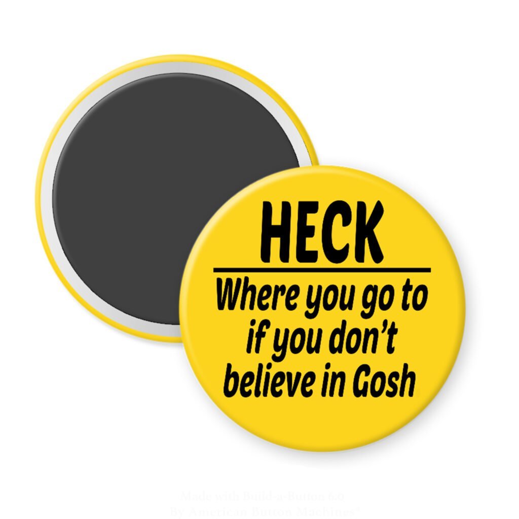 Yellow magnet with the text 'Heck - where you go to when you don't believe in Gosh' printed in black.