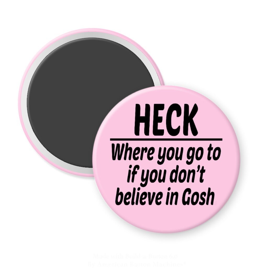 Pink magnet with the text 'Heck - where you go to when you don't believe in Gosh' printed in black.