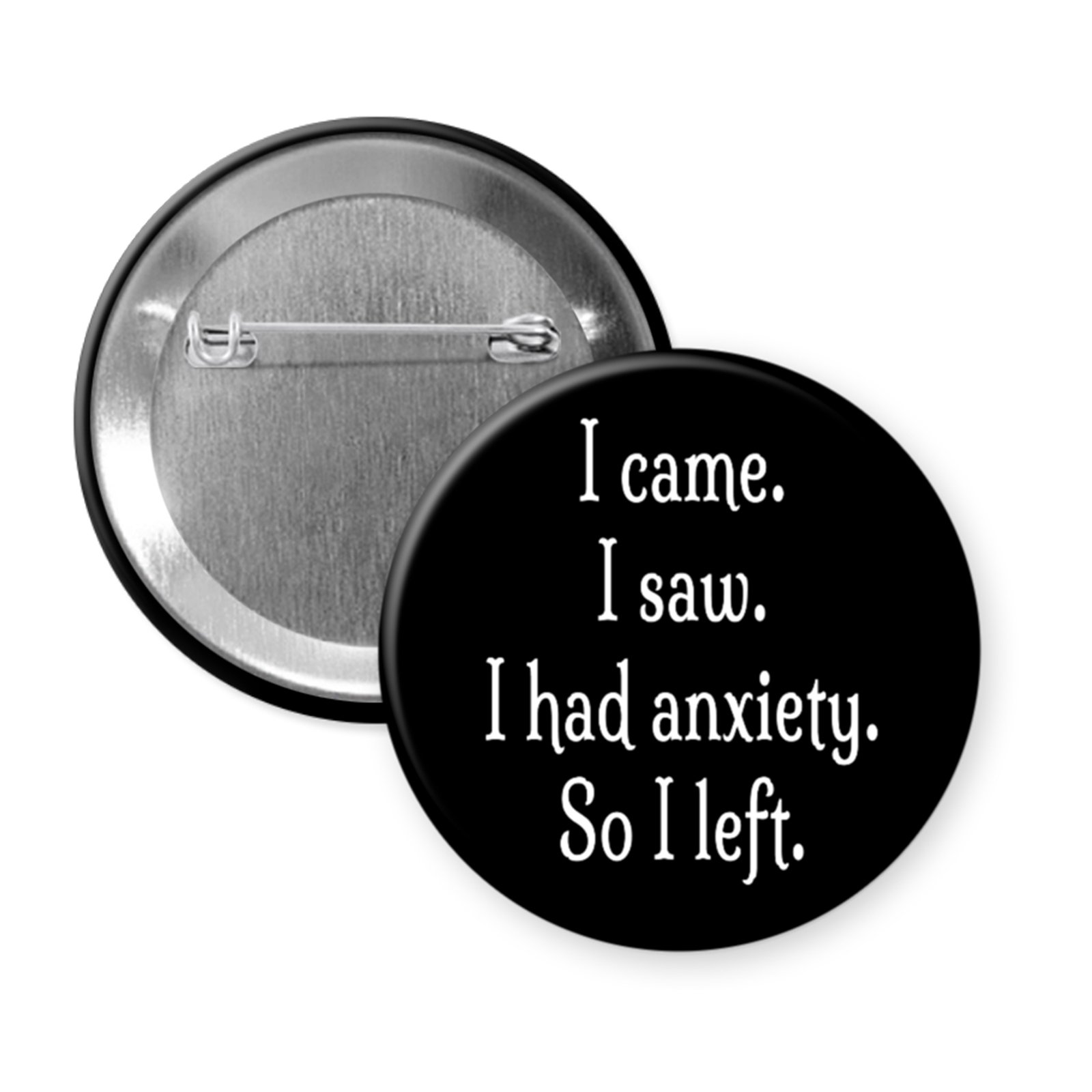 “I Came. I Saw. I Had Anxiety. So I Left” – Social Anxiety Statement Pin or Magnet