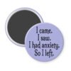 Purple magnet with the text 'I came. I saw. I had anxiety. So I left.' printed in black.
