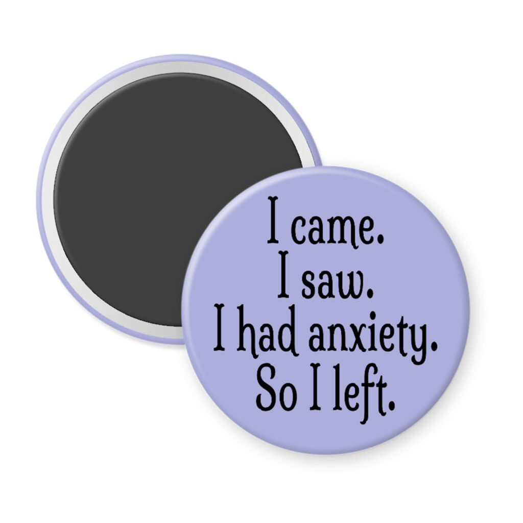 Purple magnet with the text 'I came. I saw. I had anxiety. So I left.' printed in black.