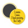 Yellow magnet with the text 'I came. I saw. I had anxiety. So I left.' printed in black.