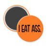 Orange magnet with the text 'I eat ass.' printed in black.