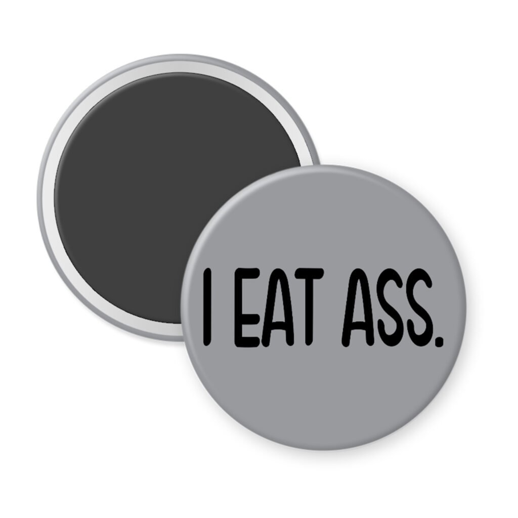 Grey magnet with the text 'I eat ass.' printed in black.