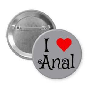 Grey pinback button with the text 'I ❤️ Anal' printed on it.