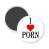 White magnet with the text 'I ❤️ PORN' printed in black with red heart.