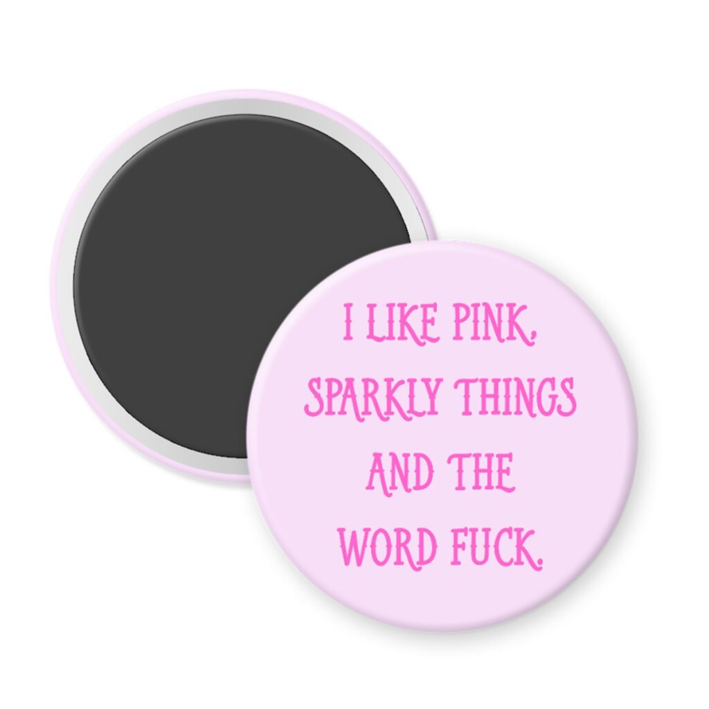 Pink magnet with text 'I like pink, sparkly things and the word fuck'.