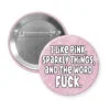 Pinback button with a printed pink glitter background and the text ' I like pink, sparkly things, and the word fuck' printed on it.