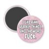 Magnet with a printed pink glitter background and the text ' I like pink, sparkly things, and the word fuck' printed on it.