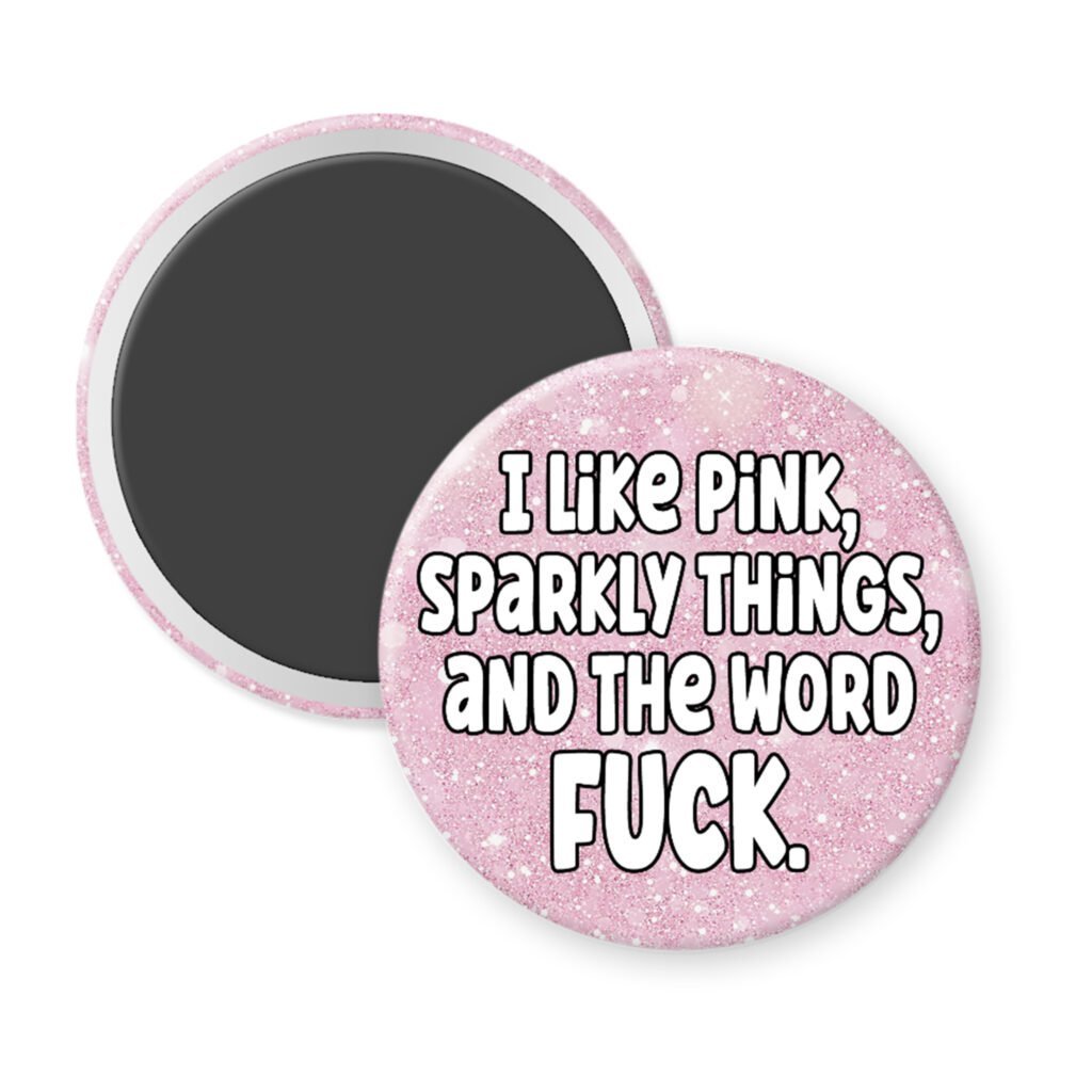 Magnet with a printed pink glitter background and the text ' I like pink, sparkly things, and the word fuck' printed on it.