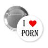 Button badge with 'I ❤️ Porn' text on a white background
