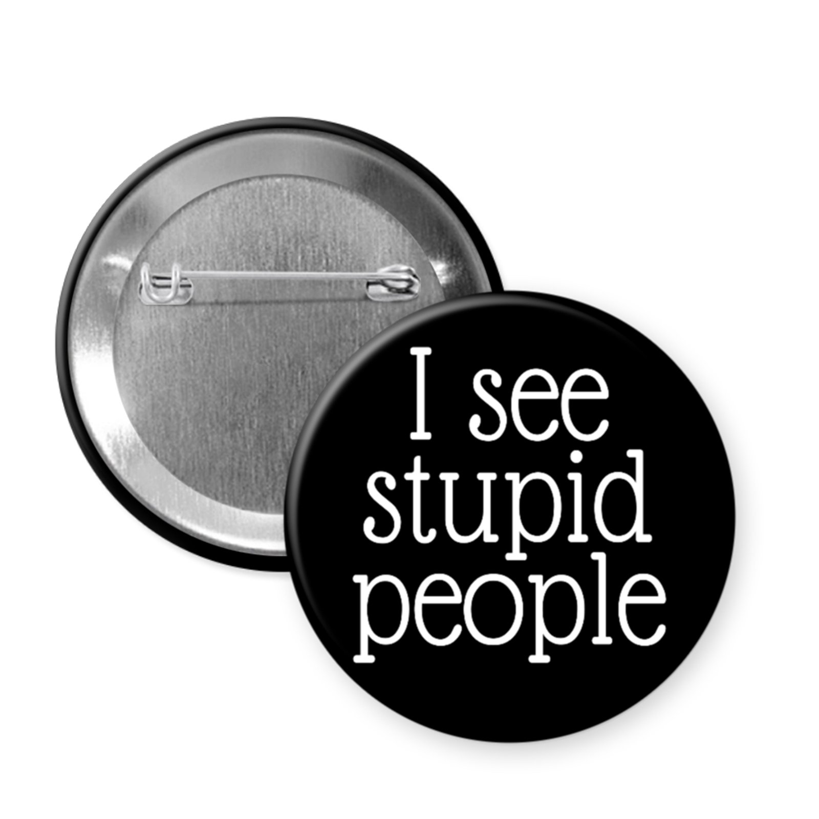 “I See Stupid People” – Snarky Statement Button or Magnet for Everyday Frustration