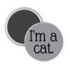 Grey magnet with the text 'I'm a cat.' printed in black.