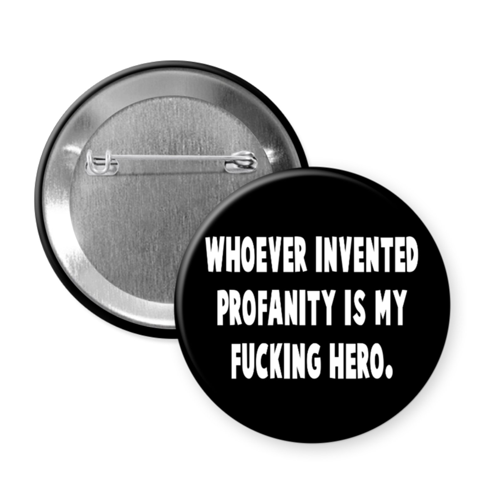 invented profanity button Button badge with text 'WHOEVER INVENTED PROFANITY IS MY FUCKING HERO.'