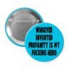 Blue pinback button with the text 'Whoever invented profanity is my fucking hero.' printed in black.