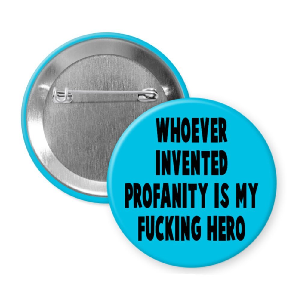Blue pinback button with the text 'Whoever invented profanity is my fucking hero.' printed in black.