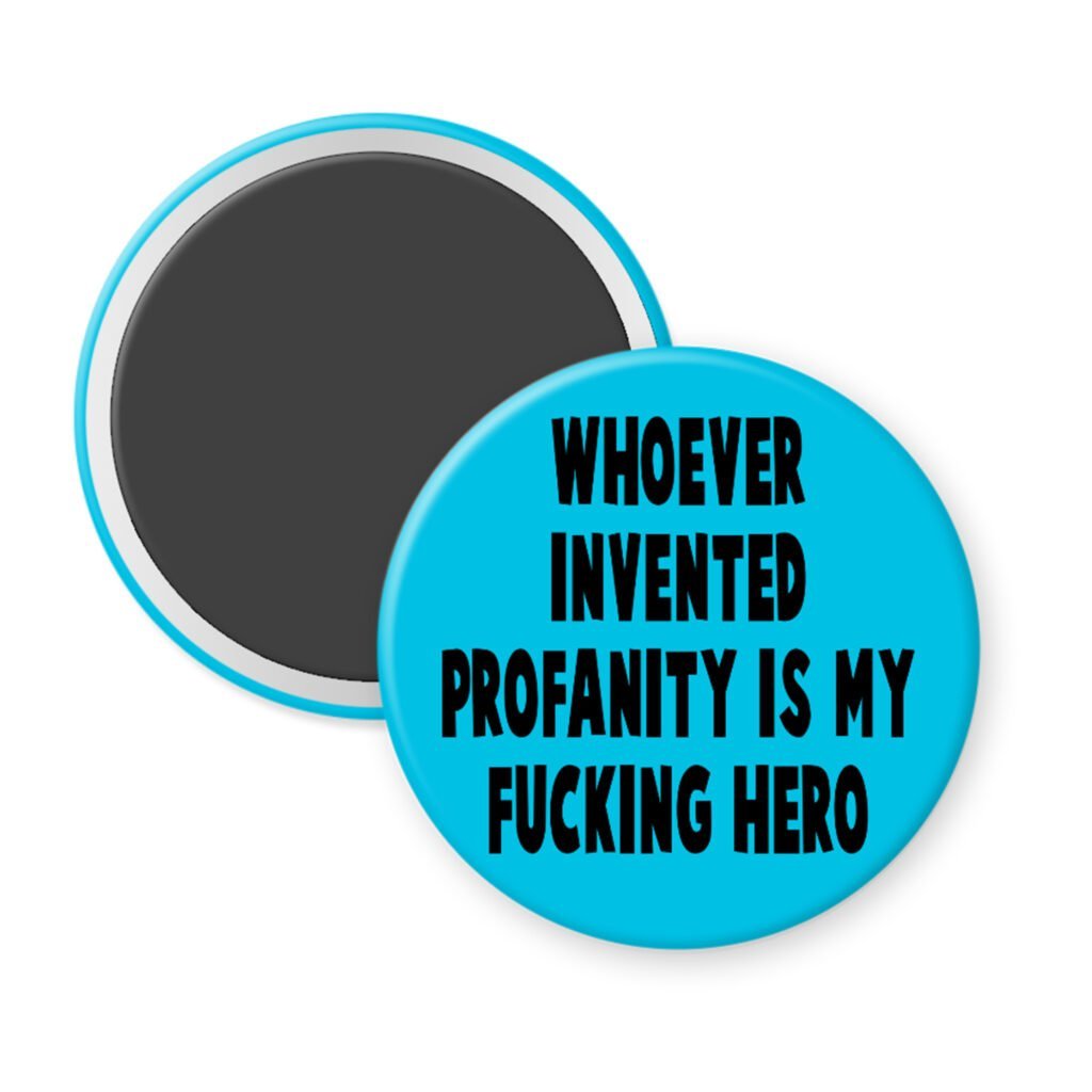Blue magnet with the text 'Whoever invented profanity is my fucking hero.' printed in black.