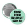 Green pinback button with the text 'Whoever invented profanity is my fucking hero.' printed in black.