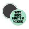 Green magnet with the text 'Whoever invented profanity is my fucking hero.' printed in black.