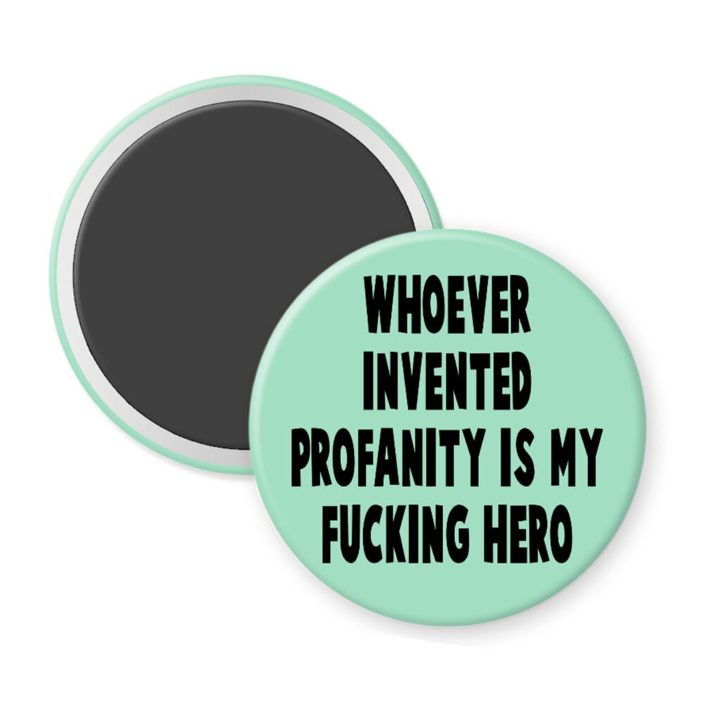 Green magnet with the text 'Whoever invented profanity is my fucking hero.' printed in black.