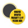 Yellow magnet with the text 'Whoever invented profanity is my fucking hero.' printed in black.