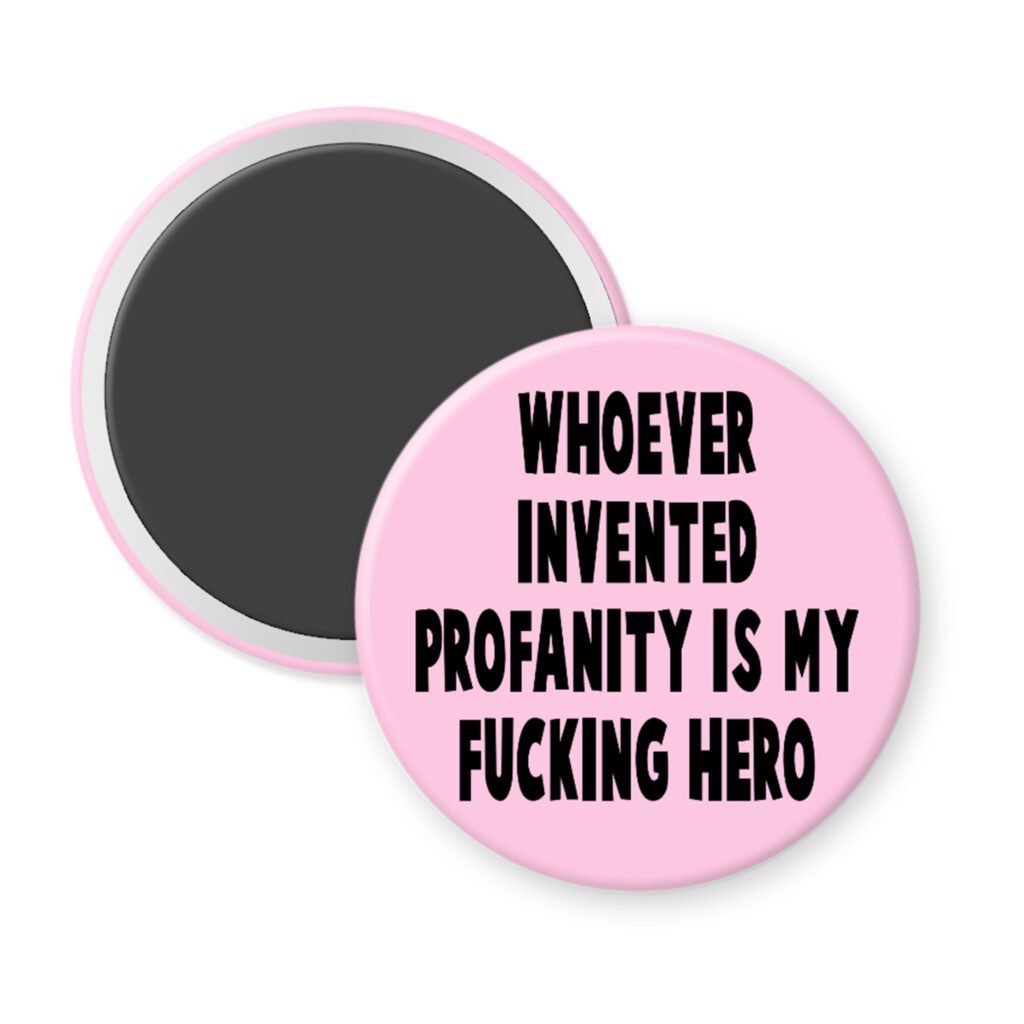 Pink magnet with the text 'Whoever invented profanity is my fucking hero.' printed in black.