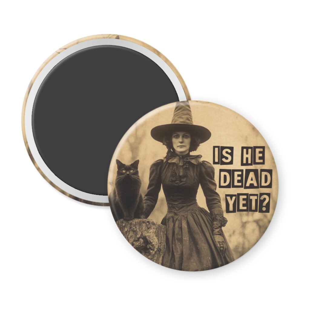 Magnet with image of an old witch and a black cat in sepia tones with the words "Is he dead yet?"