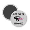 Magnet with 'Just the tip. I promise.' text and ring illustration on a grey background