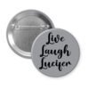 Grey pinback button with the text 'Live Laugh Lucifer' printed in black.