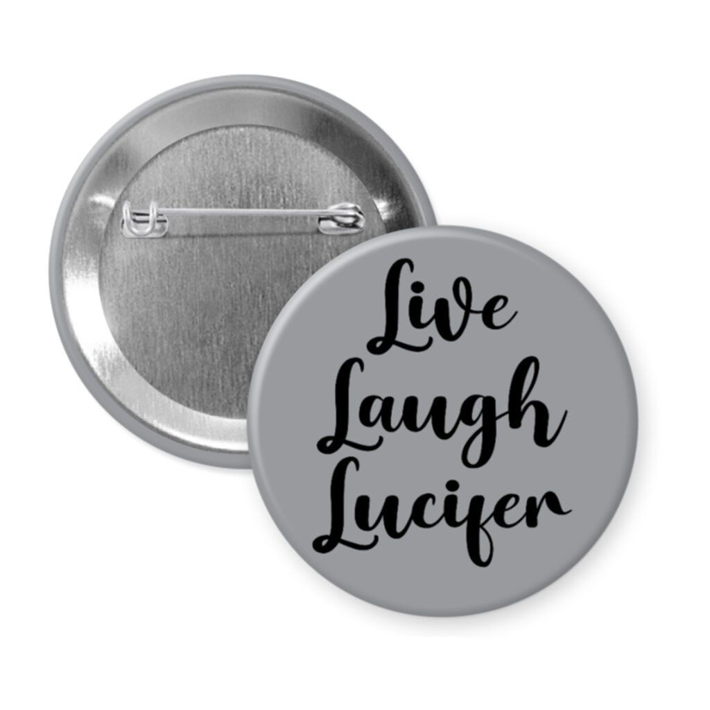 Grey pinback button with the text 'Live Laugh Lucifer' printed in black.