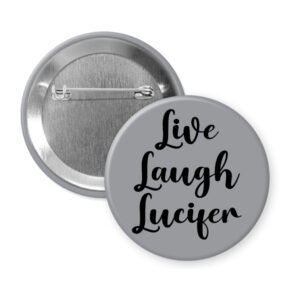Grey pinback button with the text 'Live Laugh Lucifer' printed in black.